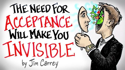 The NEED for Acceptance Will Make You INVISIBLE – Jim Carrey
