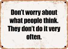 METAL SIGN - Don't worry about what people think. They don't do it very often.