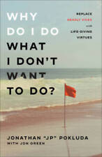 Why Do I Do What I Dont Want to Do: Replace Deadly Vices with Life - VERY GOOD