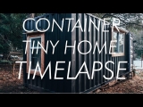 TIMELAPSE // Shipping Container to Tiny House